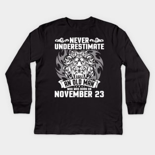 Never Underestimate An Old Man Who Was Born On November 23 Happy Birthday To Me Papa Dad Brother Son Kids Long Sleeve T-Shirt